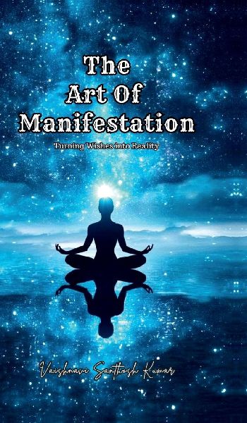 The Art of Manifestation: Turning Wishes into Reality