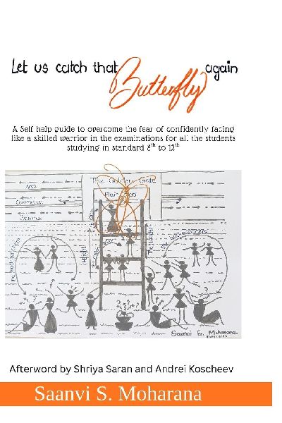 Let us catch that Butterfly again: A Self-help guide to overcome the fear of confidently facing like a skilled warrior in the examinations for all the students studying in standard 8th to 12th