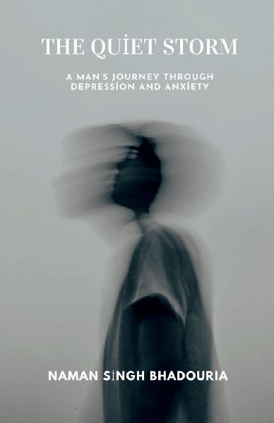 The Quiet Storm: A Man's Journey Through Depression And Anxiety