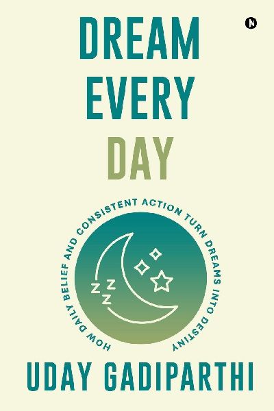 Dream Every Day: How Daily Belief and Consistent Action Turn Dreams Into Destiny