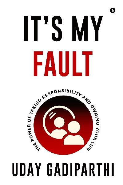 Its My Fault: The Power of Taking Responsibility and Owning Your Life