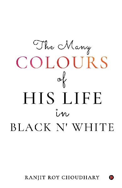 The Many Colours of His Life in Black n White