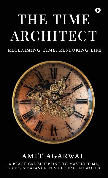 The Time Architect: Reclaiming Time, Restoring Life