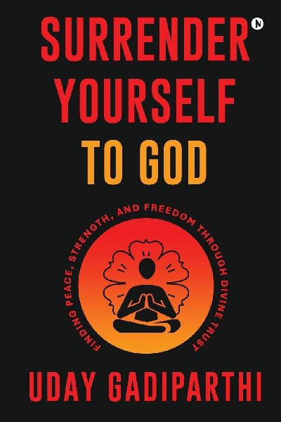 Surrender Yourself to God: Finding Peace, Strength, and Freedom Through Divine Trust
