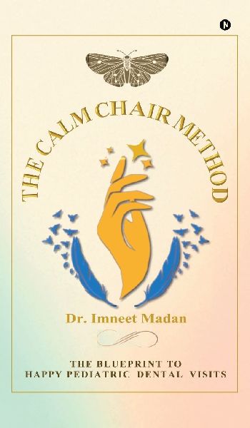 The Calm Chair Method: The Blueprint to Happy Pediatric Dental Visits