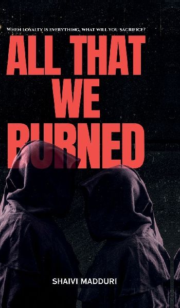 All That We Burned: When loyalty is everything, what will you sacrifice?