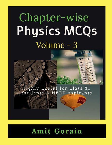 Chapter-wise Physics MCQs Volume - 3: Highly Useful for Class XI Students & NEET Aspirants