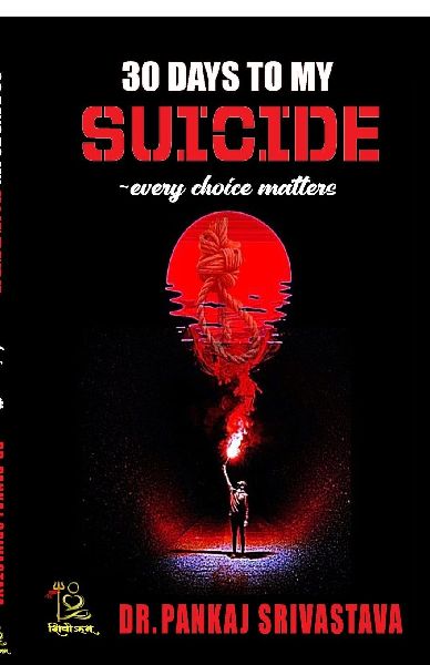 30 days to my Suicide every choice matters: "A journey through despair, hope, and the courage to survive."