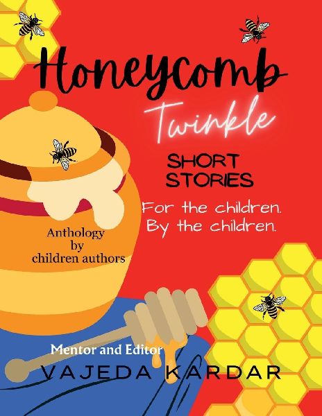 Honeycomb Twinkle: Short Stories For The Children, By The Children