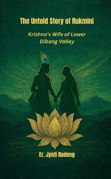 The Untold Story of Rukmini: Krishna's Wife of Lower Dibang Valley