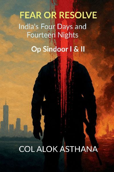 Fear or Resolve: Indias Four Days and Fourteen Nights: Op Sindoor I & II