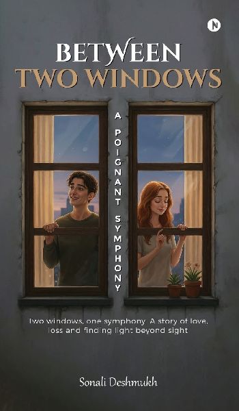 Between Two Windows - A Poignant Symphony: Two windows, one symphony. A story of love, loss and finding light beyond sight