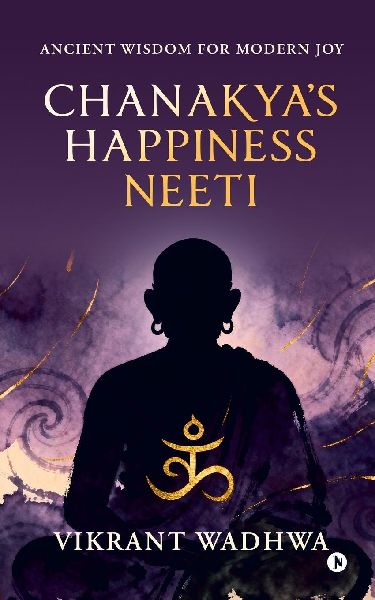 Chanakyas Happiness Neeti: Ancient Wisdom for Modern Joy