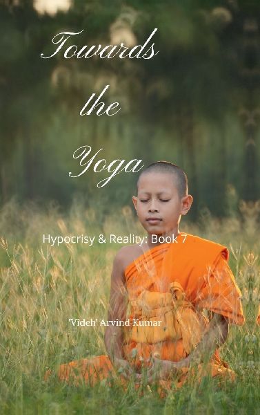 Towards the Yoga: Hypocrisy & Reality: Book 7