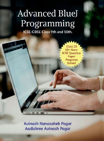 Advanced BlueJ Programming: ICSE-CBSE Class 9th and 10th.
