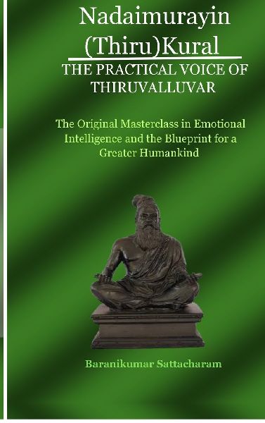 Nadaimurayin (Thiru)Kural - The Practical Voice of Thiruvalluvar: The Original Masterclass in Emotional Intelligence and the Blueprint for a Greater Humankind