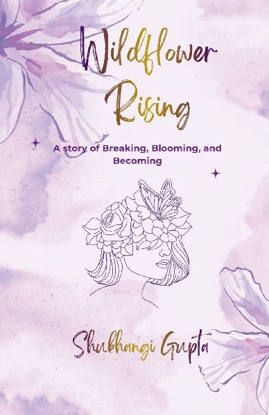 Wildflower Rising: "A Story of Breaking, Blooming, and Becoming"