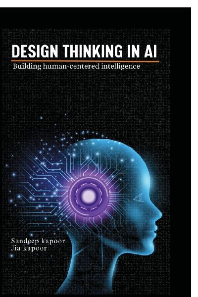 Design Thinking in AI: Building Human-Centered Intelligence