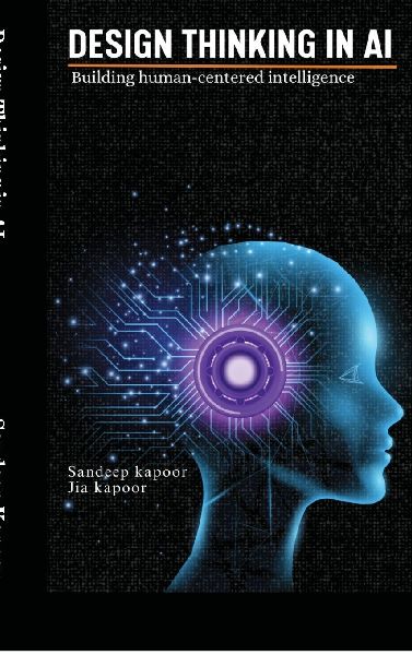 Design Thinking in AI: Building Human-Centered Intelligence