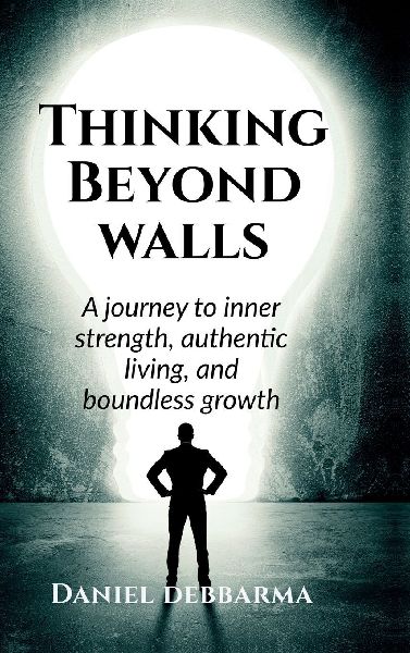 Thinking Beyond Walls: A Journey to Inner Strength, Authentic Living, and Boundless Growth