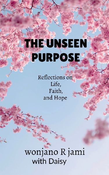 The unseen purpose: Reflections on life, faith, and Hope