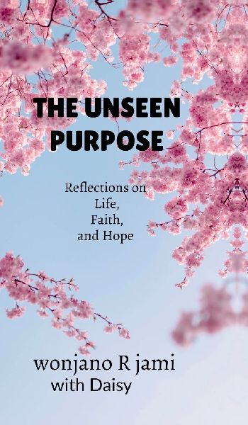 The unseen purpose: Reflections on life, faith, and Hope