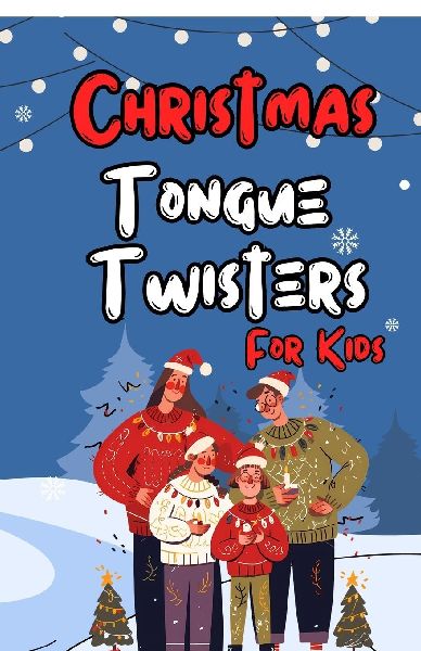 Christmas Tongue Twisters for kids: Cheerful and Educational Christmas Based Tongue Twisters Perfect for Young Readers