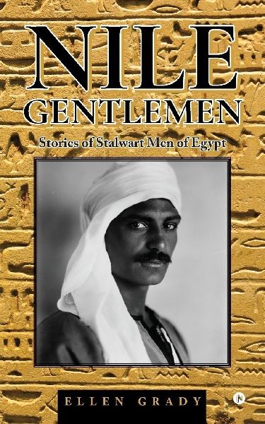 Nile Gentlemen: Stories of Stalwart Men of Egypt