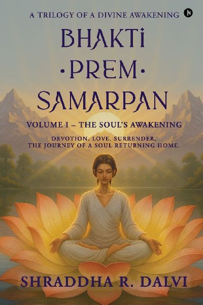 Bhakti Prem Samarpan: Volume I: The Souls Awakening