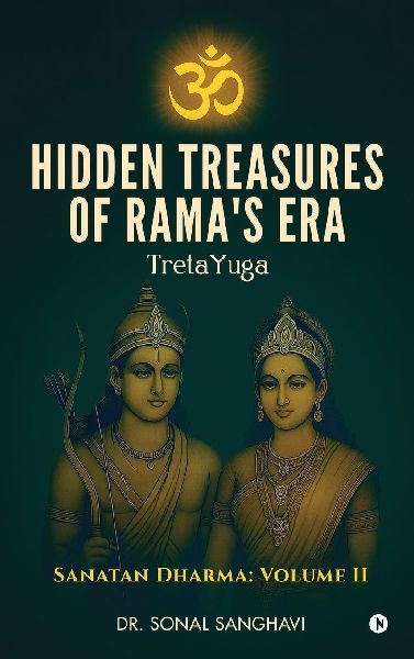 Hidden Treasures Of Ramas Era TretaYuga: Sanatan Dharma: Volume II