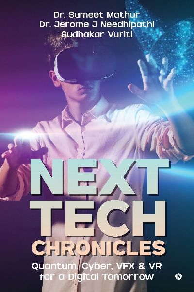 Next Tech Chronicles: Quantum, Cyber, VFX & VR for a Digital Tomorrow