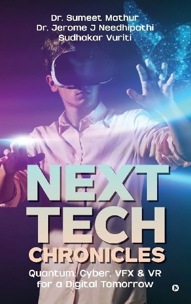 Next Tech Chronicles: Quantum, Cyber, VFX & VR for a Digital Tomorrow