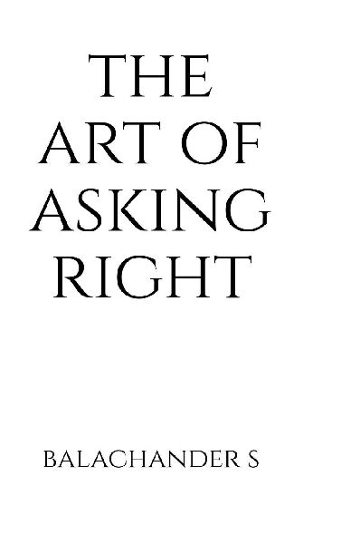The Art of Asking Right - Salary Negotiation Book for Millenials: How to understand your true market worth using India-specific tools