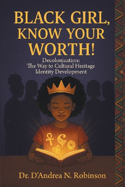 Black Girl, Know Your Worth! Decolonization: The Way to Cultural Heritage Identity Development