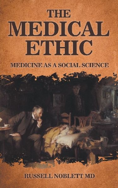 THE MEDICAL ETHIC: Medicine as a Social Science
