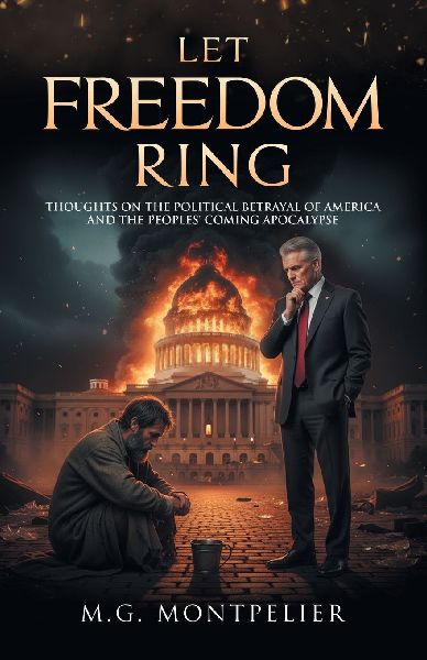 Let Freedom Ring: Thoughts on the Political Betrayal of America and the Peoples Coming Apocalypse