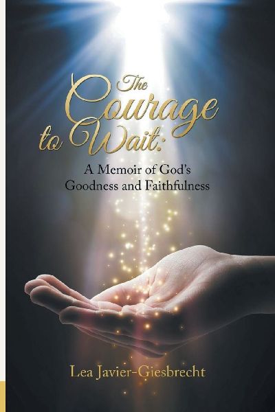 The Courage to Wait: A Memoir of Gods Goodness and Faithfulness