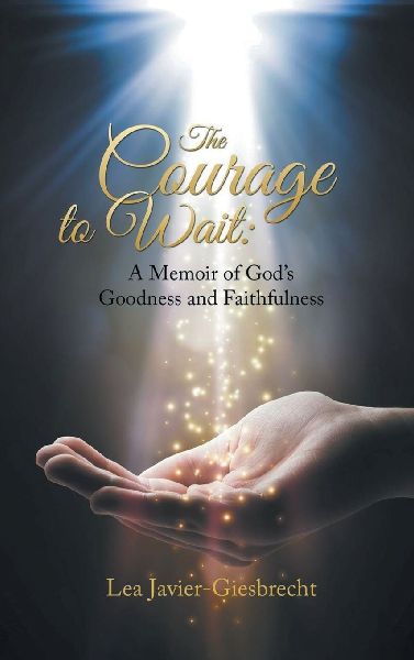 The Courage to Wait: A Memoir of Gods Goodness and Faithfulness