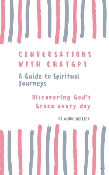 Conversations With ChatGPT - A Guide to Spiritual Journeys Vol-1: Discovering Gods Grace Everyday