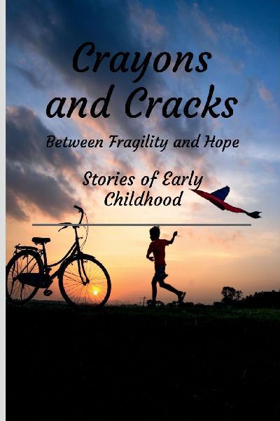 Crayons and Cracks: Stories of Early Childhood - Between Fragility and Hope