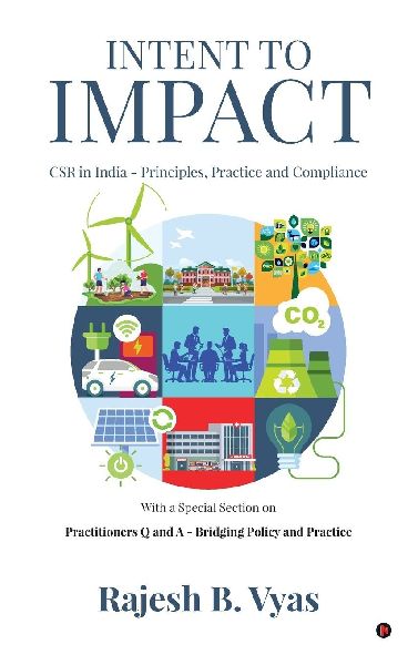 Intent to Impact: CSR in India - Principles, Practice and Compliance