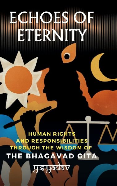 Echoes of Eternity: Human Rights and Responsibilities through the Wisdom of the Bhagavad Gita