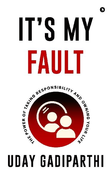 It's My Fault: The Power of Taking Responsibility and Owning Your Life