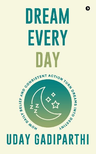 Dream Every Day: How Daily Belief and Consistent Action Turn Dreams Into Destiny