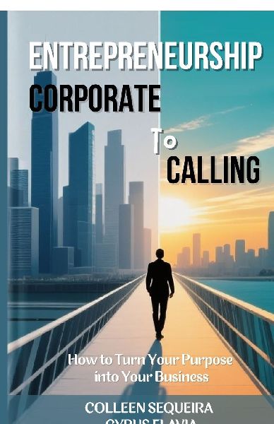 Entrepreneurship: CORPORATE TO CALLING: How to Turn Your Purpose into Your Business