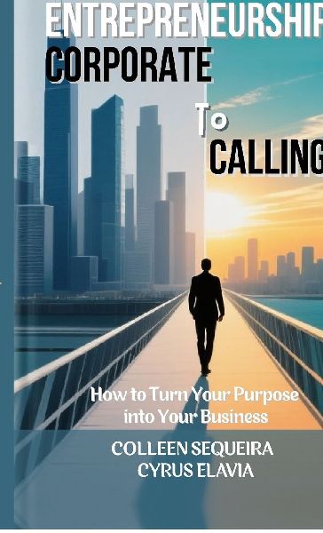 Entrepreneurship: CORPORATE TO CALLING: How to Turn Your Purpose into Your Business