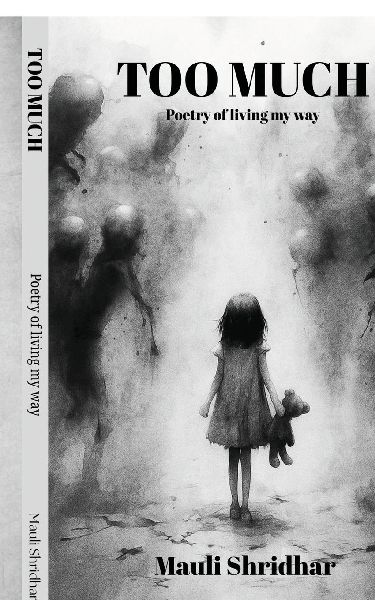 TOO MUCH- Poetry of living my way: A collection of poems about feeling deeply and healing quietly.