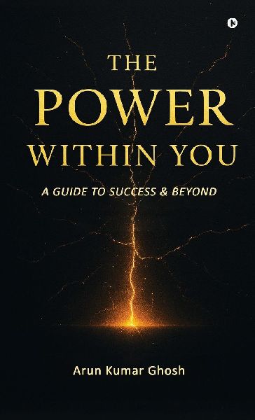 The Power Within You: A Guide to Success & Beyond