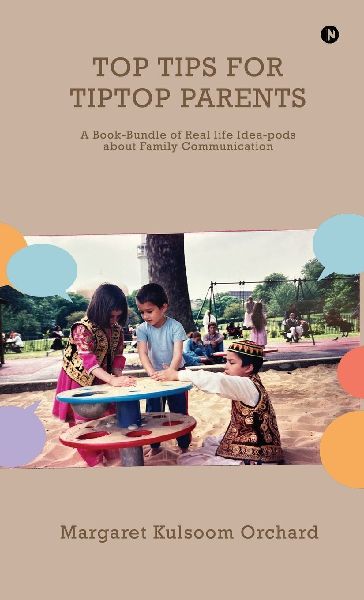 Top Tips for Tiptop Parents: A Book-Bundle of Real life Idea-pods about Family Communication