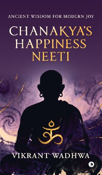 Chanakyas Happiness Neeti: Ancient Wisdom for Modern Joy